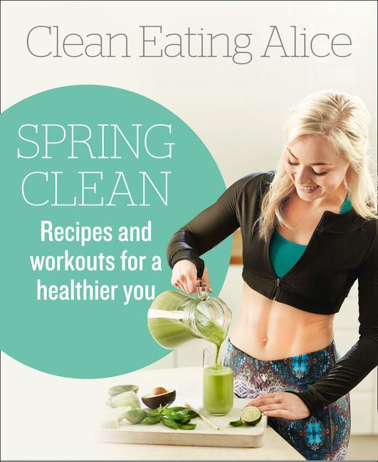 Clean Eating Alice Spring Clean: Recipes and Workouts for a Healthier You (9780008167196)