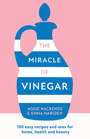 The Miracle of Vinegar: 150 easy recipes and uses for home, health and beauty (9780008525606)