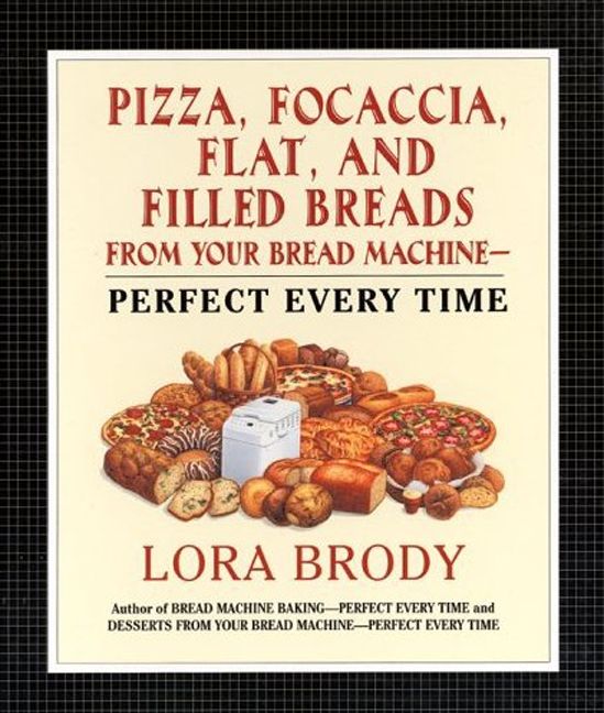 Pizza, Focaccia, Flat and Filled Breads For Your Bread Machine (9780062029607)