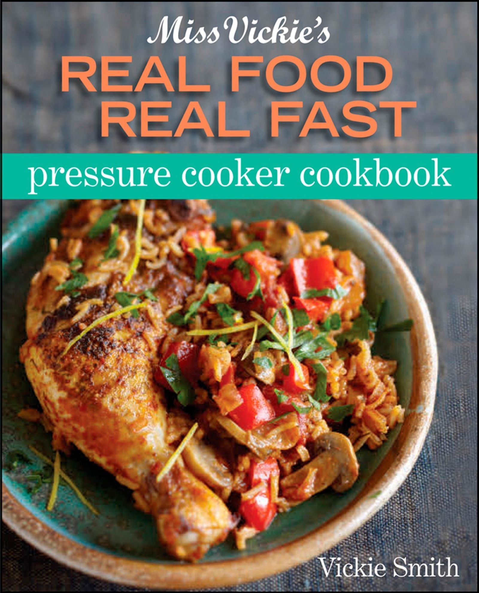 Miss Vickie's Real Food Real Fast Pressure Cooker Cookbook (9780544187412)