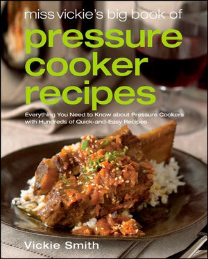 Miss Vickie's Big Book Of Pressure Cooker Recipes (9780764597268)